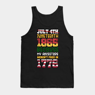 Juneteenth 1865 Because My Ancestors weren't Free in 1776 4th Of July Independence Day Tank Top